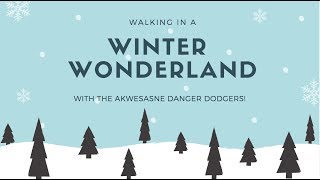 Walking in a Winter Wonderland | Akwesasne Danger Dodgers