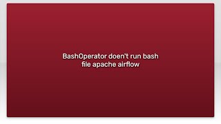 BashOperator doen't run bash file apache airflow