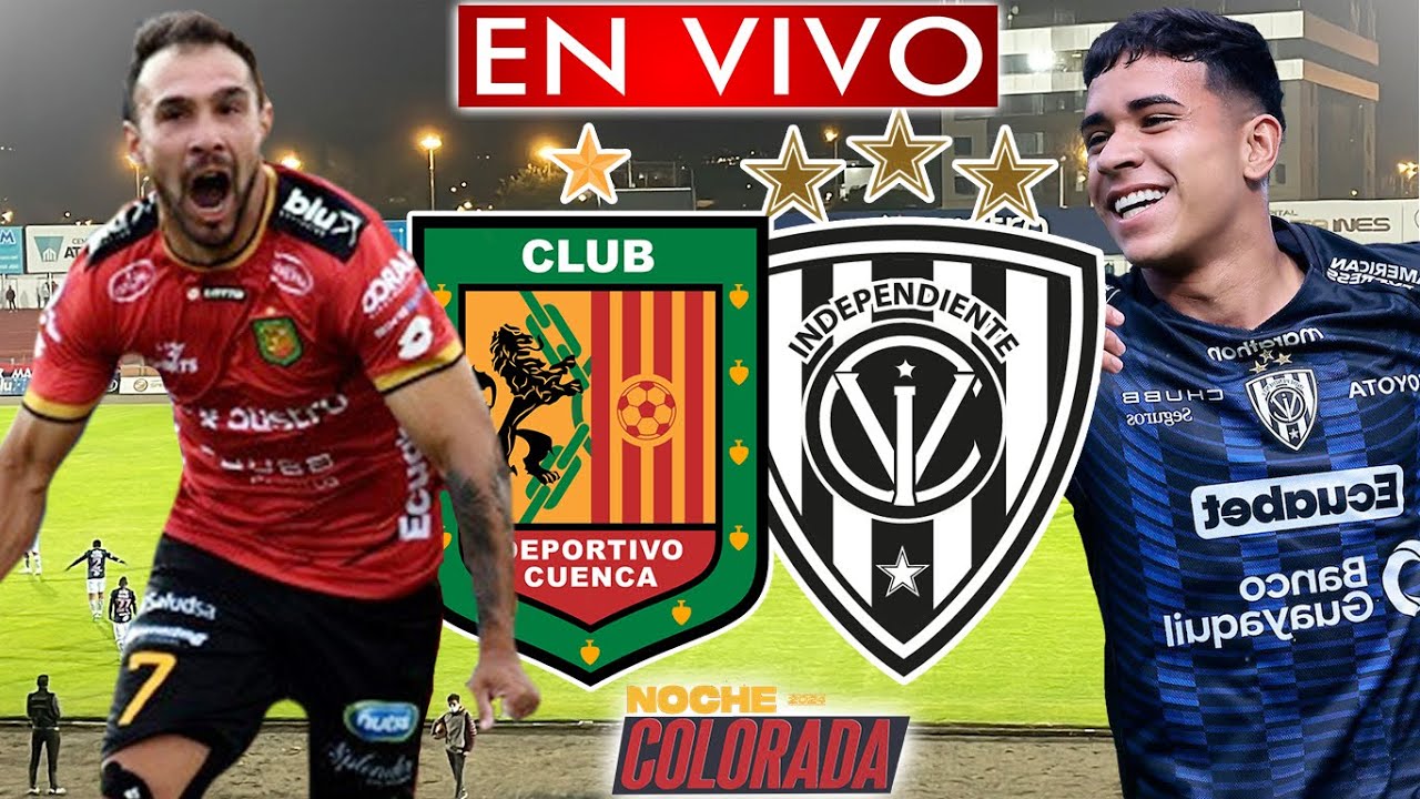 DEPORTIVO CUENCA Vs INDEPENDIENTE DEL VALLE - EN VIVO - NOCHE COLORADA ...