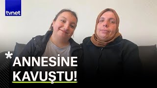 Hiç görmediği annesine 28 yıl sonra kavuştu!