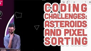 Live Stream #70: Coding Challenges: Asteroids and Pixel Sorting