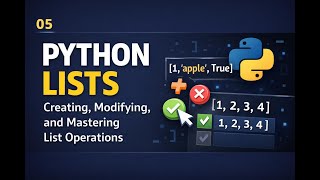 05 - Python Lists: Creating, Modifying, and Mastering List Operations