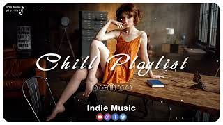 Chill Playlist ~ New Indie/Folk/Pop Playlist, 2022