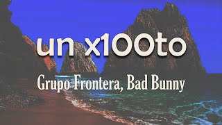 Grupo Frontera, Bad Bunny - ​un x100to (Letra) | Ya nada me hace reír Solo cuando veo las fotos