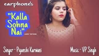 KALLA SOHNA NAI | Earphone | Neha kakkar | Babbu | Song by Piyanshi Karwani |