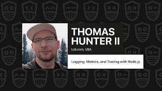 Logging, Metrics, and Tracing with Node.js – Thomas Hunter II