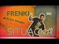 Frenkie - Situacije ft. Edo Maajka | RMX