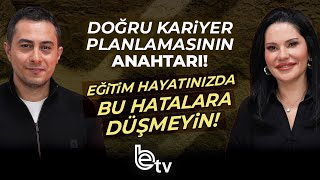 DOĞRU KARİYER PLANLAMASININ ANAHTARI Eğitim Hayatınızda Bu Hatalara Düşmeyin | BE TV