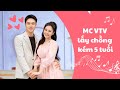 Nữ MC kể chuyện nên duyên với chồng kém 5 tuổi | Khách sạn 5 sao