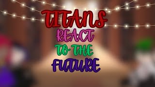 ❖Titans react to the future❖ | Read description