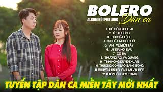Liên Khúc Bolero Dân Ca Nam Bộ Mới Nhất 2025 | Nhạc Trữ Tình Quê Hương Chọn Lọc | Bùi Phi Long