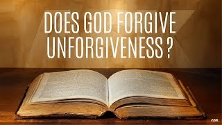 Does God Forgive Unforgiveness?