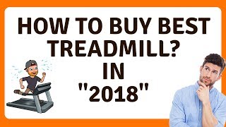 #How to Buy Best Treadmill in 2018? Latest Treadmill Buying Guide!