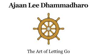 Ajaan Lee Dhammadharo: The Art of Letting Go