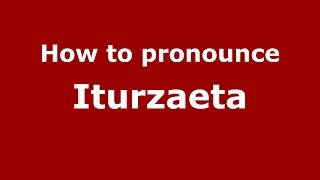 How to pronounce Iturzaeta (Spanish/Argentina) - PronounceNames.com How to pronounce Iturzaeta (Spanish/Argentina) - PronounceNames.com