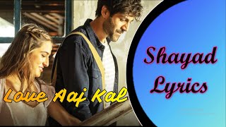 Shayad - Love Aaj Kal (Lyrical)  | Kartik | Sara | Arushi | Pritam | Arijit Singh