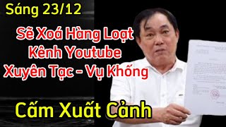 Cực nóng.. sẽ xoá hàng loạt kênh youtube Xuyên tạc - Vu khống.. cấm xuất cảnh 2 em