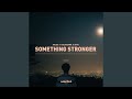 Something Stronger (Extended)