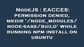 NodeJS : EACCES: permission denied, mkdir '/node_modules/node-sass/build' while running npm install