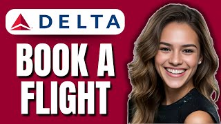 How to Book a Flight on Delta Airlines (2025) | Easy Step‑by‑Step Guide