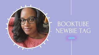 BookTube Newbie Tag | The Novelette