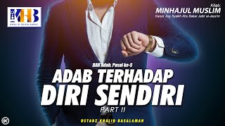 Minhajul Muslim #33: Bab Adab, Pasal Ke-5, Adab terhadap Diri Sendiri (Part 2)