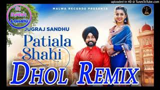 Patiala shahi | Dhol Remix | jugraj sandhu 2019