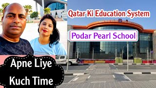 Podar Pearl School|Qatar ka Education System|Building Main  Aag🔥|Apne liye Kuch Time|CBSE School