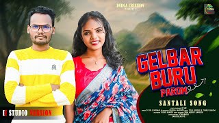 Gelbar Buru Parom ll ᱜᱮᱞᱵᱟᱨ ᱵᱩᱨᱩ ᱯᱟᱨᱚᱢ ll New Santali Song 2024 ll D.SiR and NIRMALA