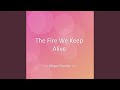 The Fire We Keep Alive
