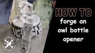 How to forge an owl bottle opener