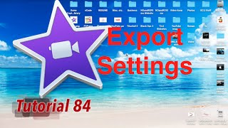 My Export Settings in iMovie 10.1.2 | Tutorial 84