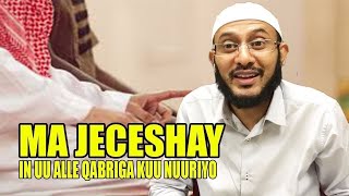 DUCADAN Akhriso Hadaad Jeceshahay In QABRIGA Laguu Nuuriyo JANADANA Gashid?|| Sh Dr Ahmed Al Yamaani