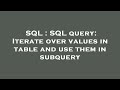 SQL : SQL query: Iterate over values in table and use them in subquery