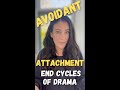 Avoidant Attachment: Ending dramatic relationship cycles