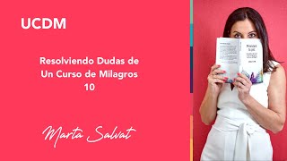 Resolviendo Dudas de Un Curso de Milagros (10) - 13/5/2019 #martasalvat #ucdm #uncursodemilagros