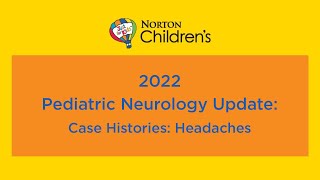 2022 Pediatric Neurology Update “Case Histories: Headaches”