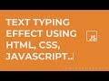 Text Typing Effect Using HTML, CSS, JavaScript