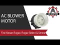 AC Blower Motor - Fits Nissan Rogue, Rogue Select & Sentra