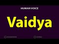 How To Pronounce Vaidya