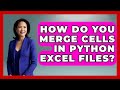 How Do You Merge Cells In Python Excel Files? - Python Code School