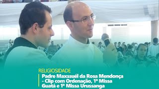 Padre Maxssuél da Rosa Mendonça - Clip com Ordenação, 1ª Missa Guatá e 1ª Missa Urussanga