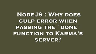 NodeJS : Why does gulp error when passing the `done` function to Karma's server?