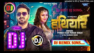 हथियार || Hathiyar || Pawan Singh New Viral Bhojpuri Album Dj Remix Song 2023