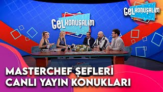 Gel Konuşalım'ın Konukları: MasterChef Türkiye Şefleri | Gel Konuşalım 4.Bölüm  @GelKonusalim