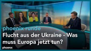 phoenix runde: Flucht aus der Ukraine - Was muss Europa jetzt tun?
