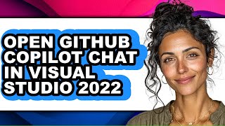 How to Open Github Copilot Chat in Visual Studio 2022 - Step by Step