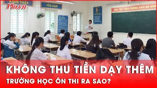 Muôn kiểu ôn thi cho học trò khi có quy định không thu tiền dạy thêm | Thời sự