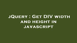 jQuery : Get DIV width and height in javascript