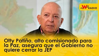 Otty Patiño, alto comisionado para la Paz, asegura que el Gobierno no quiere cerrar la JEP